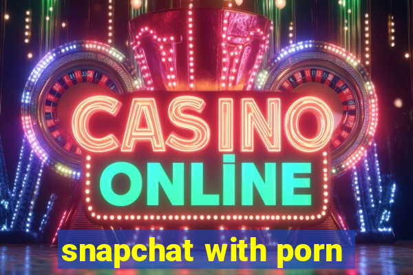 snapchat with porn